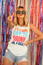 Load image into Gallery viewer, It’s A Good Day To Drink On A Boat Tee/Tank
