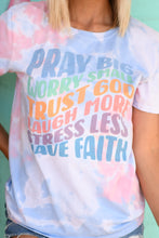 Load image into Gallery viewer, Pray Big Worry Small Trust God Laugh More Stress Less Have Faith Soft Tie Dye Tee
