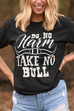 Load image into Gallery viewer, Do No Harm - Take No Bull Tee
